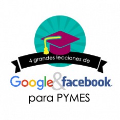 4 Grandes lecciones de Facebook y Google para PYMES